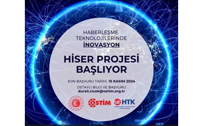 Haberleme Teknolojilerinde İnovasyon HİSER Projesi başlıyor!